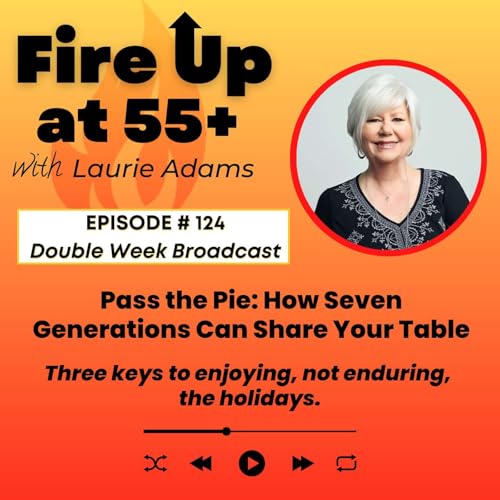 124. Pass the Pie: How Seven Generations Can Share Your Table | Three keys to enjoying, not enduring, the holidays.