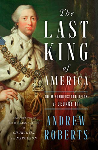 The last king of america: the misunderstood reign of george iii