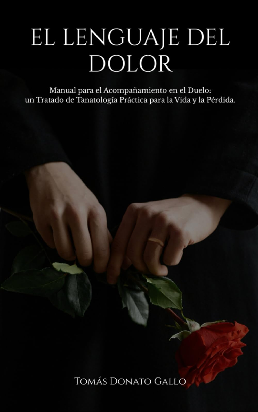 El Lenguaje del Dolor: Manual para el Acompañamiento en el Duelo, un Tratado de Tanatología Práctica para la Vida y la Pérdida
