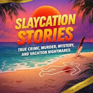 Slaycation Stories: True Crime, Murder, Mystery, and Vacation Nightmares Titelbild