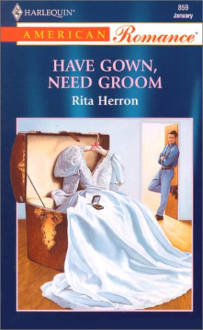 Have Gown, Need Groom (By: Rita Herron)
