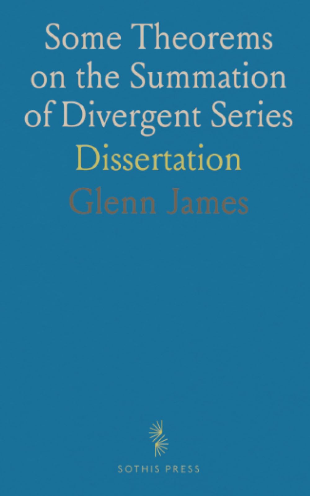 Some Theorems on the Summation of Divergent Series: Dissertation