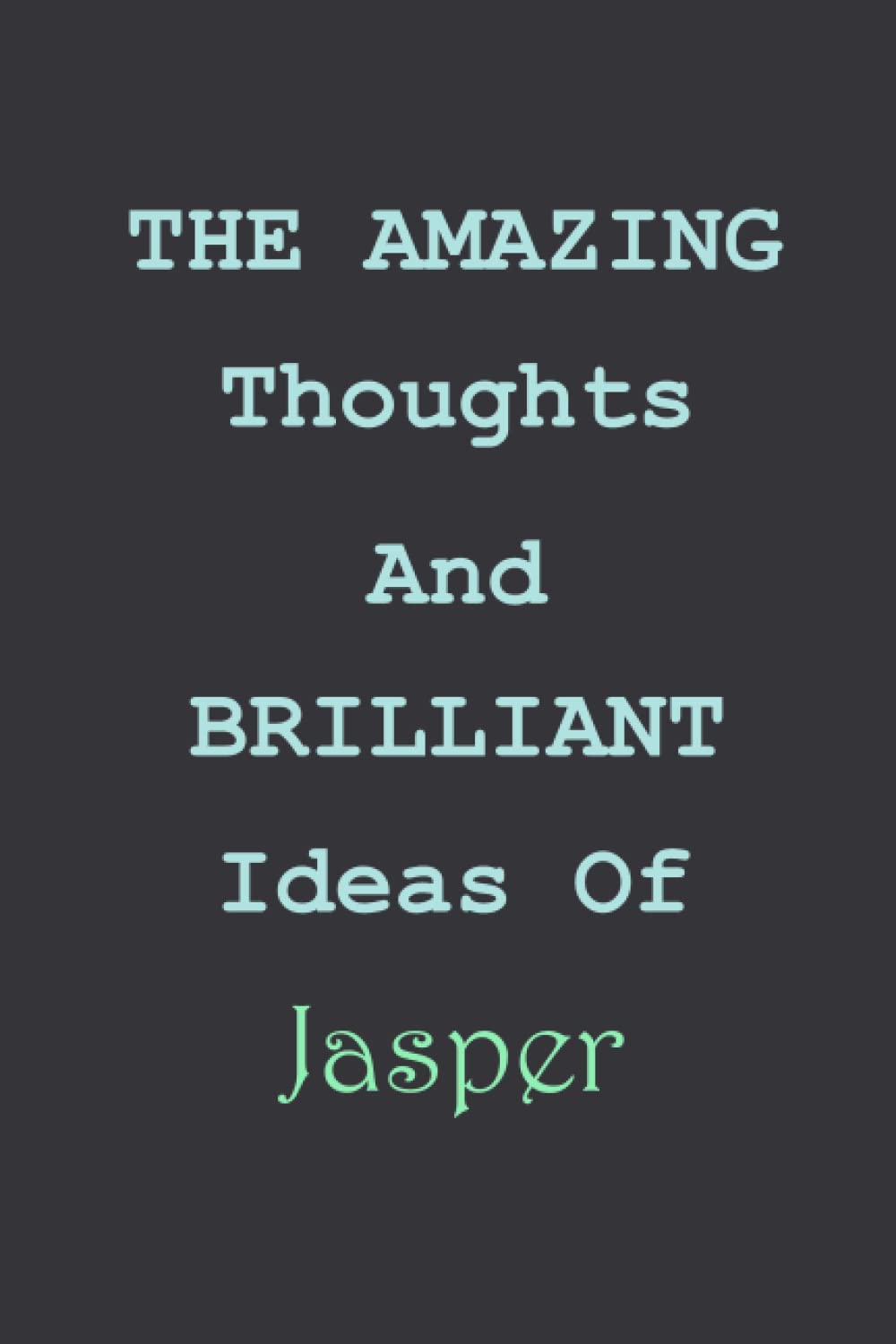 The Amazing Thoughts And Brilliant Ideas Of Jasper: Personalized Notebook for Jasper / Blank Lined Writing Pages Journal with Personalized, Jasper ... Birthday Notebook Gift for Jasper