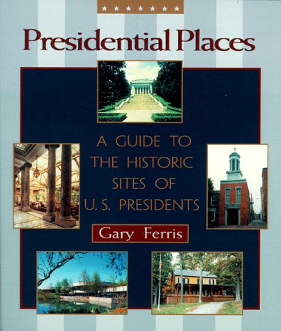 Buy Presidential Places: A Guide to the Historic Sites of U.S. Presidents — BookShops.in