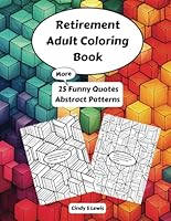 Retirement Adult Coloring Book, 25 More Humorous Quotes About Retirement, Funny Retirement Gift for Men/Women, Gag Gift For Mom Dad Friend, 25 ... Adult Coloring Books: Funny and Inspiring) B0CRQYL63J Book Cover