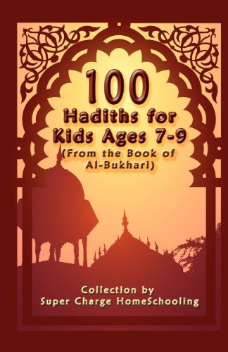 100 Hadiths for Kids Aged 7-9 (from the Book of Al-Bukhari)