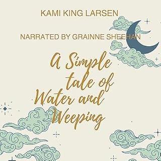 A Simple Tale of Water and Weeping Audiolibro Por Kami King Larsen arte de portada