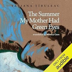 The Summer My Mother Had Green Eyes Audiolibro Por Tatiana Ț&icirc;buleac, Monica Cure - translator arte de portada