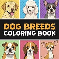 Dog Breeds Coloring Book: From Pugs to Huskies, A Delightful Collection of Puppies to Color with Fluffy Friends and Loyal Companions B0F5NLYRJM Book Cover