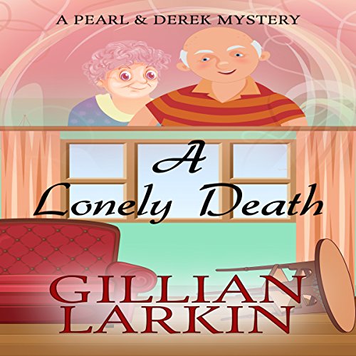 A Lonely Death A Pearl And Derek Mystery Book 1 Audio Download Gillian Larkin Jill Myers 