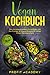 Vegan Kochbuch: Das ultimative Kochbuch für Anfänger und Berufstätige. 50 Vegane Rezepte für deinen Alltag + Bonusgeschenk