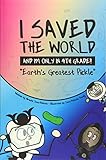 I Saved the World and I'm Only in 4th Grade!: Earth's Greatest Pickle