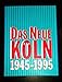 Produktbild Das Neue Köln 1945-1995: Eine Ausstellung des Kölnischen Stadtmuseums in der Josef-Haubrich-Kunsthalle Köln 22. April bis 18. August 1995