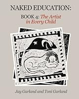 Naked Education: Book 4: The Artist in Every Child 0998586935 Book Cover