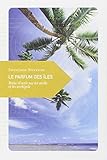  Le parfum des îles: Petite rêverie sur les atolls et les archipels (Petite philosophie du voyage)