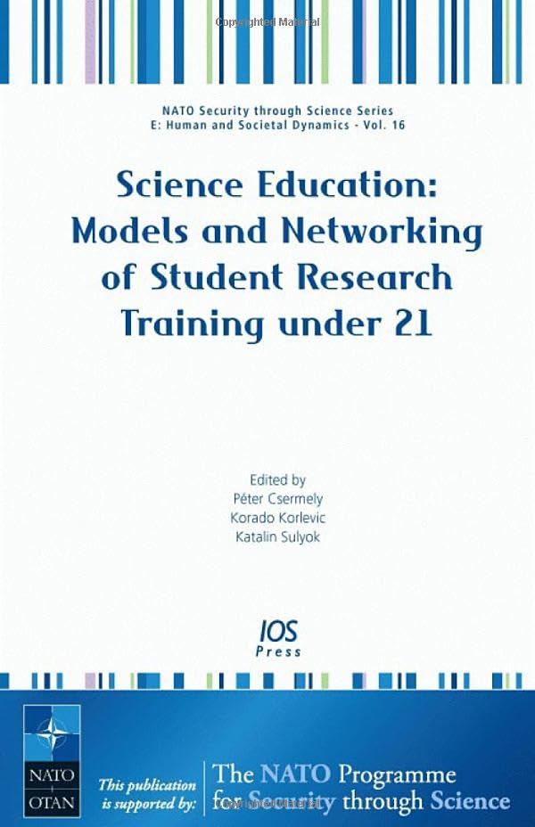 Science Education: Models and Networking of Student Research Training under 21 (NATO Security Throught Science, 16)