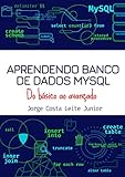 Aprendendo Banco de Dados MYSQL : Do Básico ao Avançado.