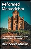 Reformed Monasticism : The Influence of English Asceticism on Prayer Book Spirituality