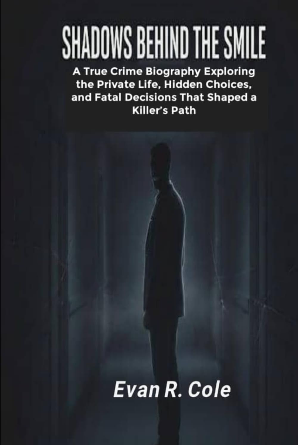 SHADOWS BEHIND THE SMILE: A TRUE CRIME BIOGRAPHY EXPLORING THE PRIVATE LIFE, HIDDEN CHOICES, AND FATAL DECISIONS THAT SHAPED A KILLER’S PATH