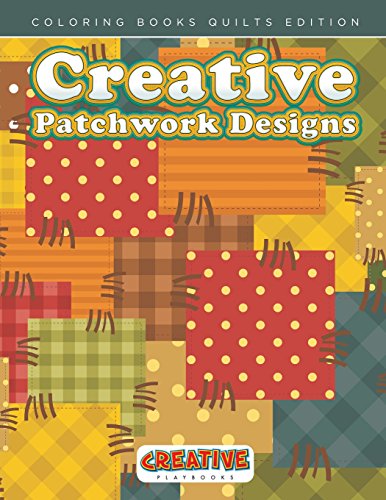 Creative Patchwork Designs - Coloring Books Quilts Edition