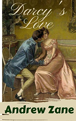 Darcy's Love: A "Pride and Prejudice" Variation by [Andrew Zane, A Lady, Jo Abbott]