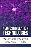 Neurostimulation Technologies: Make You Smarter And Multi-Task (English Edition)