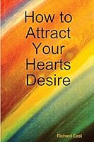 How to Attract Your Hearts Desire 0557116899 Book Cover