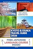 Kyoto and Osaka Travel Guide: Discover the Secrets, Natural Treasures, and Traditional Foods of Kyoto and Osaka's Heritage | Audio & Video Explanation Included with Travel Itineraries