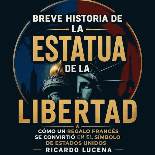 Breve historia de la Estatua de la Libertad: C&oacute;mo un regalo franc&eacute;s se convirti&oacute; en el s&iacute;mbolo de