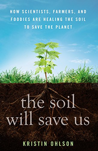 The Soil Will Save Us: How Scientists, Farmers, and Foodies Are Healing the