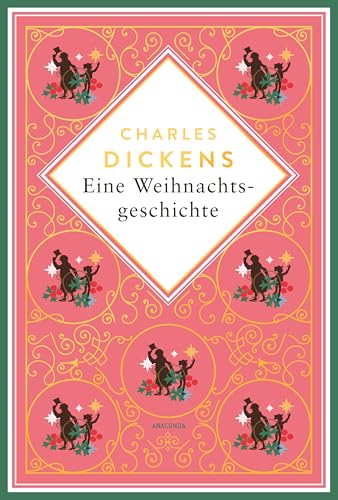 Eine Weihnachtsgeschichte. Schmuckausgabe mit Goldprägung: Enthält außerdem die »Silvesterglocken«. Mit den Illustrationen der Erstausgaben (Anacondas besondere Klassiker, Band 25)