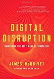 Digital Disruption: Unleashing the Next Wave of Innovation