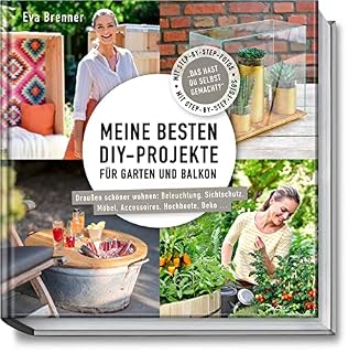 Meine besten DIY-Projekte für Garten und Balkon: Draußen schöner wohnen: Beleuchtung, Sichtschutz