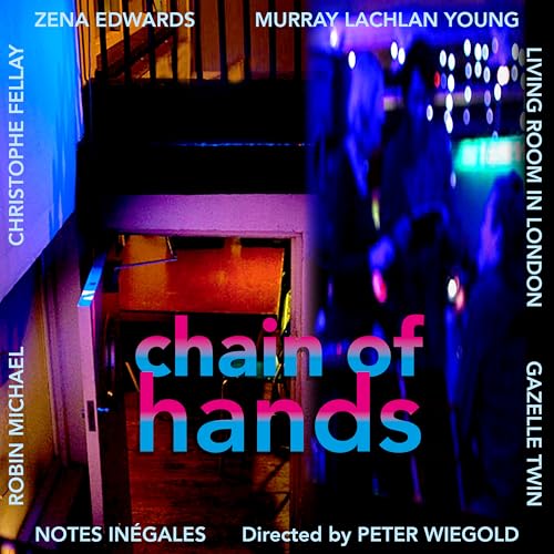 Zena Edwards, Murray Lachlan Young, Living Room in London, Gazelle Twin, Christophe Fellay, Robin Michael, notes inégales & Peter Wiegold