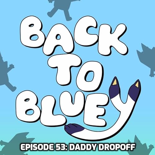 Episode 53: Daddy Dropoff
