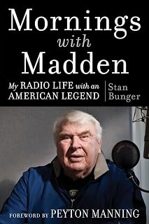 Mornings With Madden: NFL Legend John Madden's Radio Chats, Wit, Wisdom & Stories by Stan Bunger