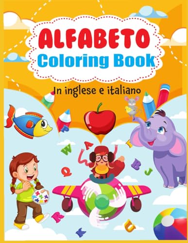L'alfabeto da colorare in inglese e Italiano, per bimbi ribelli ma intelligenti: Colora, Disegna e Traccia lettere in inglese e italiano, utile idea da condividere