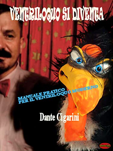Ventriloquo si diventa: Manuale pratico per il ventriloquo moderno (Italian Edition)