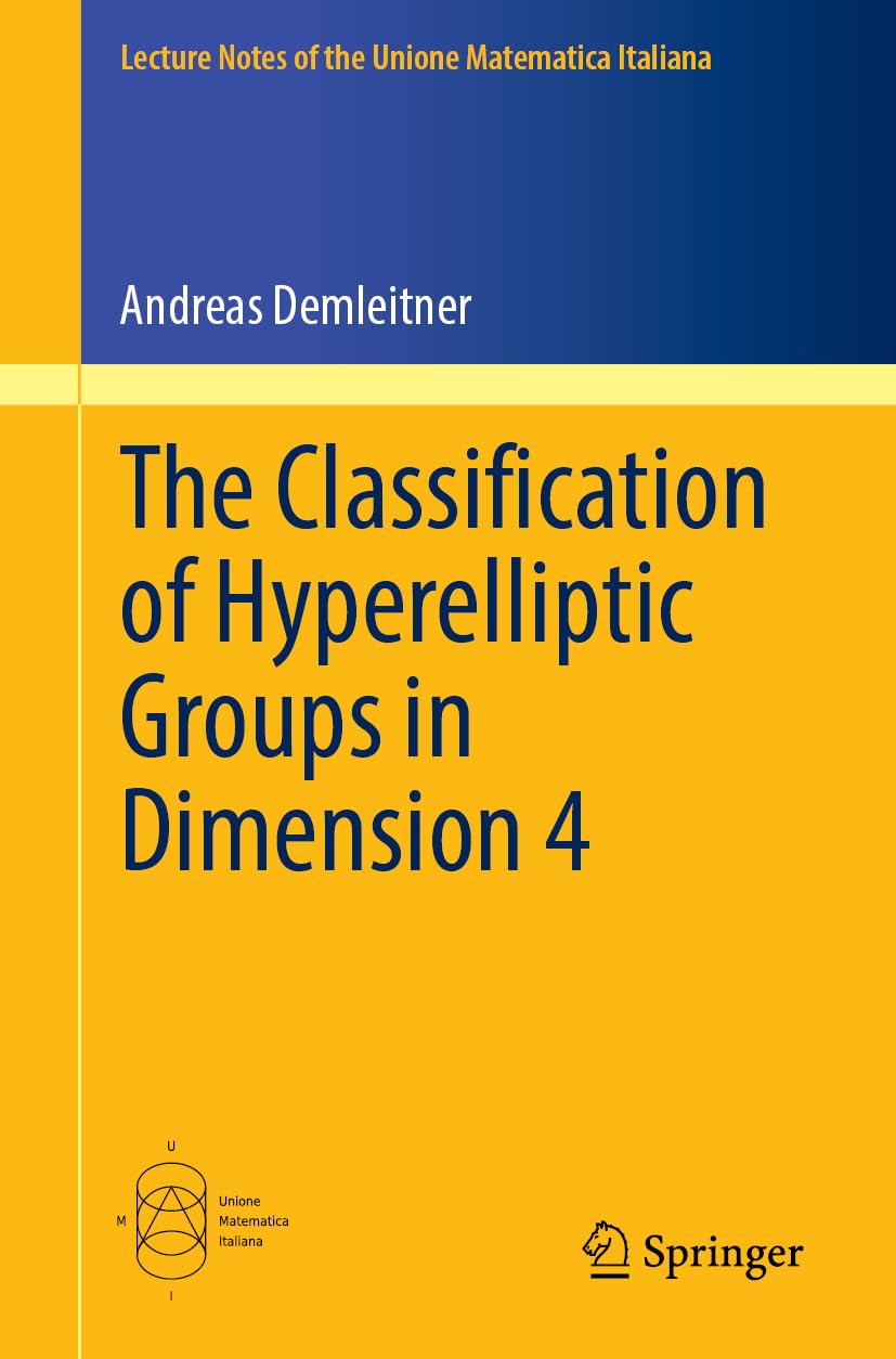 The Classification of Hyperelliptic Groups in Dimension 4 (Lecture Notes of the Unione Matematica Italiana, 32)