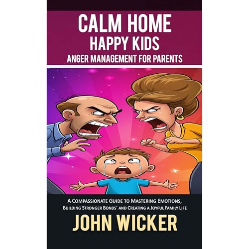 Calm Home, Happy Kids: Anger Management for Parents by John Wicker episode artwork