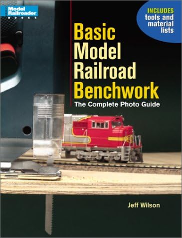 Basic Model Railroad Benchwork: The Complete Photo Guide (Model Railroader)