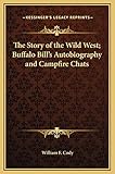 The Story of the Wild West; Buffalo Bill's Autobiography and Campfire Chats