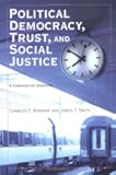 Political Democracy, Trust, and Social Justice: A Comparative Overview (New England Democratization & Political Development)