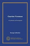 Guarino Veronese (Vol-1): e la polemica sul Carmagnola (Edizione...