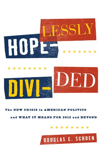 Hopelessly Divided: The New Crisis in American Politics and What it Means for 2012 and Beyond