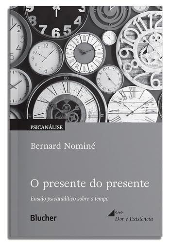 O presente do presente: ensaio psicanalítico sobre o tempo (Dor e existência)