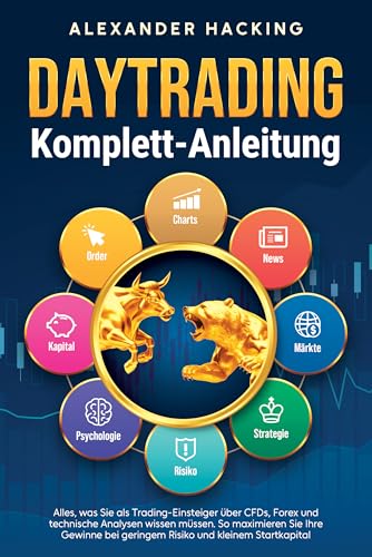 Daytrading Komplett-Anleitung: Alles, was Sie als Trading-Einsteiger über CFDs, Forex und technische Analysen wissen müssen. So maximieren Sie Ihre Gewinne ... geringem Risiko und kleinem Startkapital Daytrading Komplett-Anleitung: Alles, was Sie als Trading-Einsteiger über CFDs, Forex und technische Analysen wissen müssen. So maximieren Sie Ihre Gewinne ... geringem Risiko und kleinem Startkapital