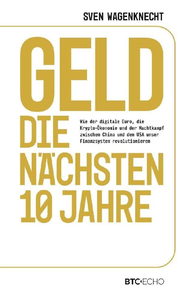 Geld – Die nächsten 10 Jahre: Wie der digitale Euro, die Krypto-Ökonomie und der Machtkampf zwischen China und den USA unser Finanzsystem revolutionieren