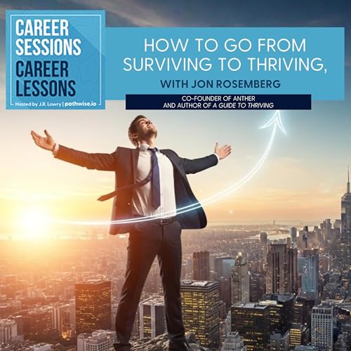How To Go From Surviving To Thriving, With Jon Rosemberg