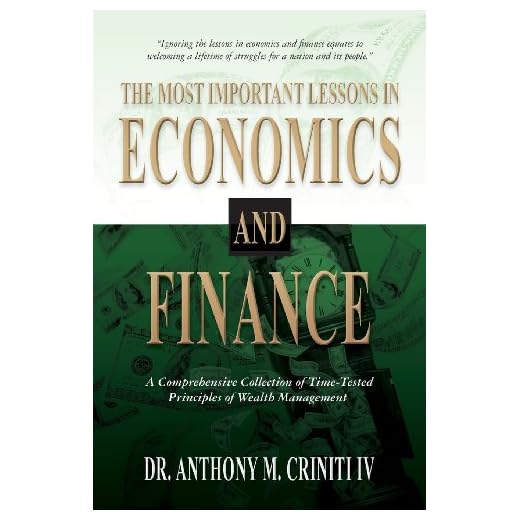 The Most Important Lessons in Economics and Finance: A Comprehensive Collection of Time-Tested Principles of Wealth Management
